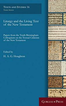 portada Liturgy and the Living Text of the new Testament: Papers From the Tenth Birmingham Colloquium on the Textual Criticism of the new Testament (Texts and Studies) (in English)
