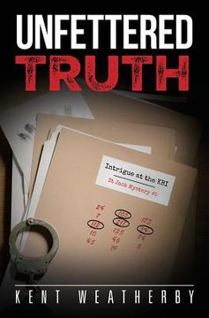 portada Unfettered Truth: Intrigue at the KBI (en Inglés)