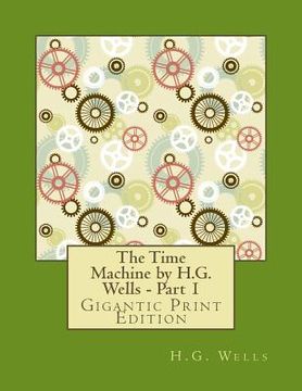 portada The Time Machine by H.G. Wells - Part 1: Gigantic Print Edition (en Inglés)
