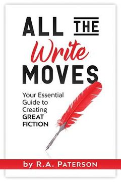 portada All the Write Moves: Your Essential Guide to Creating Great Fiction (en Inglés)