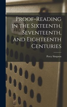 portada Proof-reading in the Sixteenth, Seventeenth, and Eighteenth Centuries (en Inglés)
