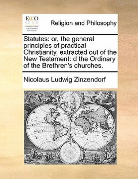 portada statutes: or, the general principles of practical christianity, extracted out of the new testament: d the ordinary of the brethr (en Inglés)