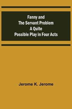 portada Fanny and the Servant Problem A Quite Possible Play in Four Acts (en Inglés)
