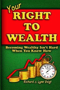 portada Your Right To Wealth: Becoming Wealthy Isn't Hard When You Know How