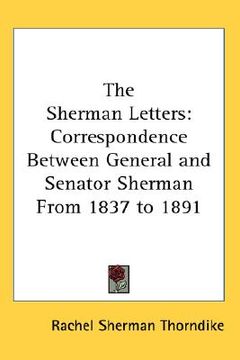 portada the sherman letters: correspondence between general and senator sherman from 1837 to 1891 (en Inglés)