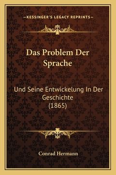 portada Das Problem Der Sprache: Und Seine Entwickelung In Der Geschichte (1865) (en Alemán)