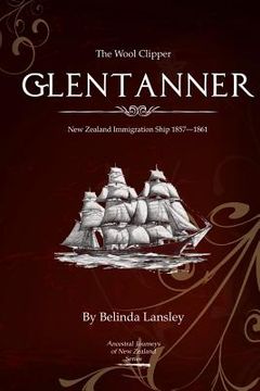 portada The Wool Clipper Glentanner: New Zealand immigration ship 1857-1861 (in English)