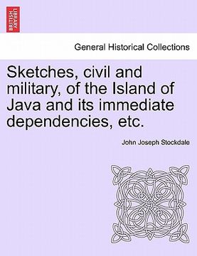 portada sketches, civil and military, of the island of java and its immediate dependencies, etc. (en Inglés)