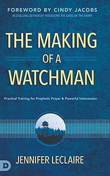 portada The Making of a Watchman: Practical Training for Prophetic Prayer and Powerful Intercession (en Inglés)