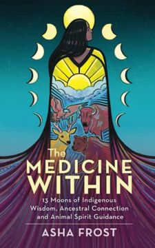 portada The Medicine Within: 13 Moons of Indigenous Wisdom, Ancestral Connection and Animal Spirit Guidance (en Inglés)