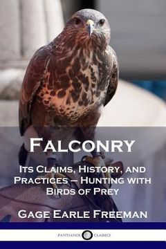 portada Falconry: Its Claims, History, and Practices - Hunting with Birds of Prey (en Inglés)