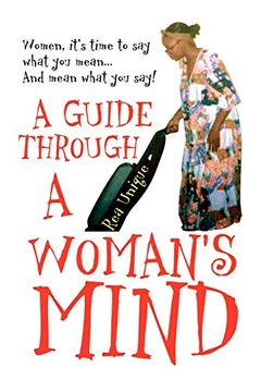 portada A Guide Through a Woman's Mind: Women, It's Time to say What you Mean and Mean What you Say! (en Inglés)