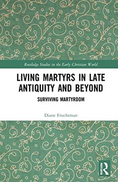 portada Living Martyrs in Late Antiquity and Beyond: Surviving Martyrdom (Routledge Studies in the Early Christian World) (en Inglés)