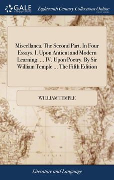 portada Miscellanea. The Second Part. In Four Essays. I. Upon Antient and Modern Learning. ... IV. Upon Poetry. By Sir William Temple ... The Fifth Edition (in English)