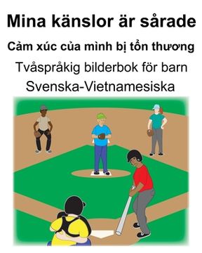 portada Svenska-Vietnamesiska Mina känslor är sårade/Cảm xúc của mình bị tổn thương Tvåspråkig bilderbok för barn (en Sueco)