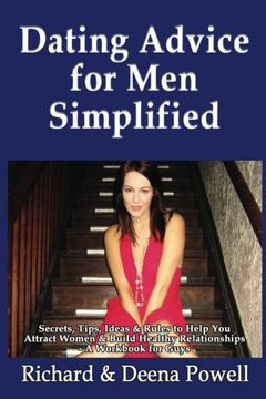 portada Dating Advice for Men Simplified: Secrets, Tips, Ideas & Rules to Help You Attract Women & Build Healthy Relationships - A Workbook For Guys