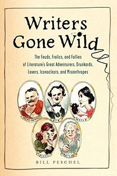 portada Writers Gone Wild: The Feuds, Folics, and Follies of Literature's Great Adventurers, Drunkards, Lovers, Iconoclasts, and Misanthropes (en Inglés)