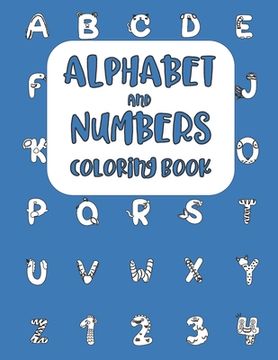 portada Alphabet and Numbers Coloring Book: Letters and Numerical Learning Activity Workbook for Toddlers and Preschool Kids Ages 2-7 (en Inglés)