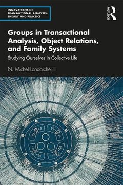 portada Groups in Transactional Analysis, Object Relations, and Family Systems: Studying Ourselves in Collective Life (en Inglés)