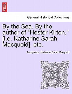 portada by the sea. by the author of "hester kirton," [i.e. katharine sarah macquoid], etc.