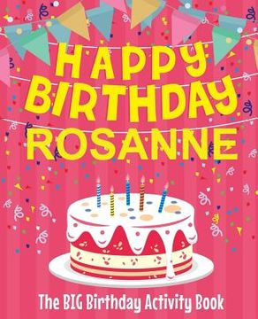 portada Happy Birthday Rosanne - The Big Birthday Activity Book: Personalized Children's Activity Book (en Inglés)