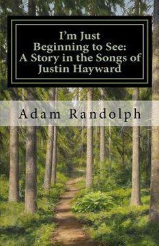 portada i'm just beginning to see: a story in the songs of justin hayward (in English)
