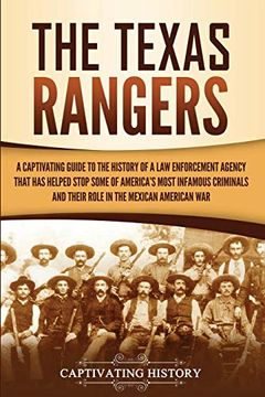 portada The Texas Rangers: A Captivating Guide to the History of a law Enforcement Agency That has Helped Stop Some of America's Most Infamous Criminals and Their Role in the Mexican-American war (en Inglés)