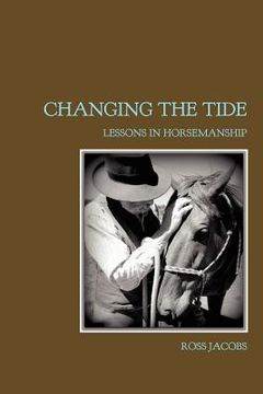 portada changing the tide: lessons in horsemanship (en Inglés)