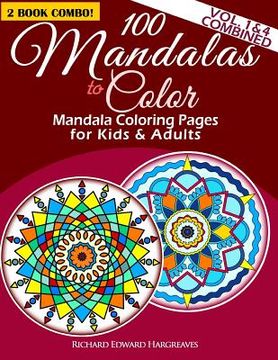 portada 100 Mandalas To Color - Mandala Coloring Pages For Kids And Adults - Vol. 1 & 4 Combined: 2 Book Combo (en Inglés)