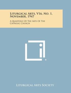 portada Liturgical Arts, V16, No. 1, November, 1947: A Quarterly of the Arts of the Catholic Church (en Inglés)