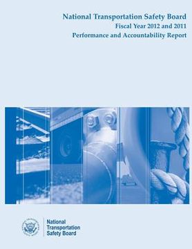 portada National Transportation Safety Board Fiscal Year 2012 and 2011: Performance and Accountability Report (en Inglés)