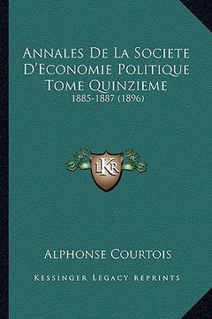 portada annales de la societe d'economie politique tome quinzieme: 1885-1887 (1896) (en Inglés)
