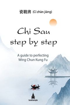 portada Chi Sau step by step: A guide to perfecting Wing Chun Kung Fu (en Inglés)