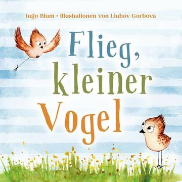 portada Flieg, Kleiner Vogel. Selbstbewusstsein bei Kindern Stärken (in German)