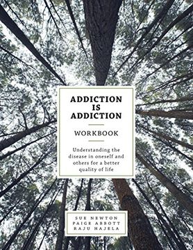 portada Addiction is Addiction Workbook: Understanding the disease in oneself and others for a better quality of life. (en Inglés)