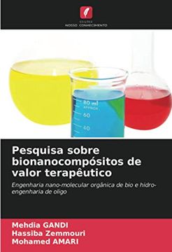 portada Pesquisa Sobre Bionanocompósitos de Valor Terapêutico: Engenharia Nano-Molecular Orgânica de bio e Hidro-Engenharia de Oligo (en Portugués)
