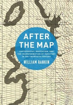 portada After the Map: Cartography, Navigation, and the Transformation of Territory in the Twentieth Century (en Inglés)