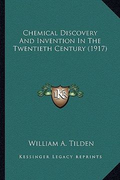 portada chemical discovery and invention in the twentieth century (1917) (in English)