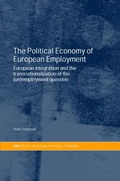 portada The Political Economy of European Employment: European Integration and the Transnationalization of the (Un)Employment Question (Ripe Series in Global Political Economy) (en Inglés)