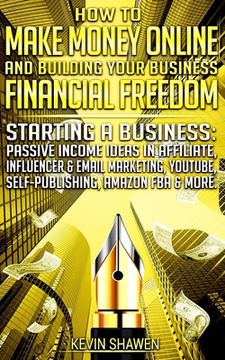portada How to Make Money Online & Building Your Business Financial Freedom!: Starting a Business: Passive Income Ideas in Affiliate, Influencer & Email Marke (en Inglés)