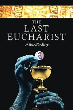 portada The Last Eucharist: A True War Story (en Inglés)