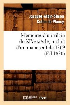 portada Mémoires d'Un Vilain Du Xive Siècle, Traduit d'Un Manuscrit de 1369, (Éd.1820)