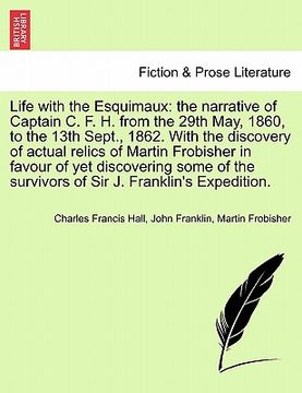 portada life with the esquimaux: the narrative of captain c. f. h. from the 29th may, 1860,13th sept., 1862. with the discovery of actual relics of mar (en Inglés)