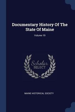portada Documentary History Of The State Of Maine; Volume 19