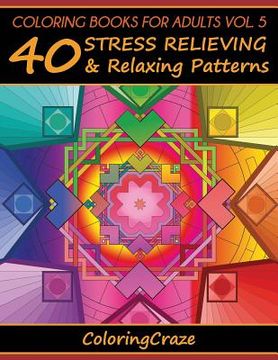 portada Coloring Books For Adults Volume 5: 40 Stress Relieving And Relaxing Patterns (en Inglés)