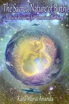 portada The Sacred Nature of Birth: Natural Wisdom for Conscious Birthing