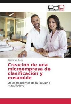 portada Creación de una microempresa de clasificación y ensamble: De componentes de la industria maquiladora (Paperback) (in Spanish)