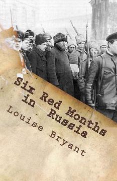 portada Six Red Months in Russia: An Observers Account of Russia Before and During the Proletarian Dictatorship (en Inglés)