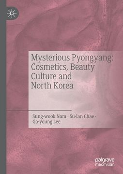 portada Mysterious Pyongyang: Cosmetics, Beauty Culture and North Korea (en Inglés)