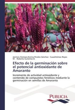 portada Efecto de la germinación sobre el potencial antioxidante de Amaranto: Incremento de actividad antioxidante y contenido de compuestos fenólicos ... en semillas de Amaranto (Spanish Edition)